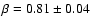 $\beta = 0.81\pm0.04$