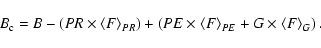 \begin{displaymath}%
B_{\rm c} = B - \left(PR \times \langle F\rangle_{PR}\right...
...s \langle F \rangle_{PE} + G\times \langle F \rangle_G\right).
\end{displaymath}