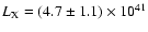 $L_{\rm X}= (4.7\pm 1.1) \times 10^{41}$