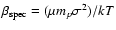 $\beta_{\rm spec} = (\mu m_p \sigma^2)/k T$