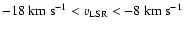$-18~{\rm km~s}^{-1} < v_{{\rm LSR}} < -8~{\rm km~s}^{-1}$