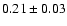 $0.21\pm0.03$