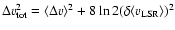 $\Delta v_{{\rm tot}}^{2} =
\langle \Delta v\rangle^{2} + 8 \ln 2 (\delta \langle v_{{\rm LSR}}\rangle)^{2}$