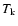 $T_{{\rm k}}$