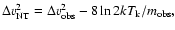 $\Delta v_{{\rm NT}}^2 = \Delta v_{{\rm obs}}^2 - 8\ln 2kT_{{\rm k}} / m_{{\rm obs}},$