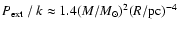 $P_{{\rm ext}}~/~k \approx 1.4 (M/M_{\odot})^{2}(R/{\rm pc})^{-4}$