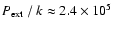 $P_{{\rm ext}}~/~k \approx 2.4\times 10^{5}$