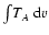 $\int\! T_A~{\rm d}v$