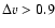 $\Delta v > 0.9$