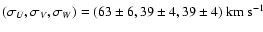 $(\sigma_U, \sigma_V,
\sigma_W)=(63\pm 6, 39\pm 4, 39\pm 4) ~{\rm km~s}^{-1}$