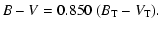 $\displaystyle B-V = 0.850 ~(B_{\rm T}-V_{\rm T}).$