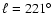 $\ell = 221\hbox{$^\circ$ }$