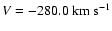 $V = -280.0~{\rm km~s}^{-1}$