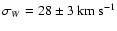 $\sigma_W = 28 \pm 3 ~{\rm km~s}^{-1}$