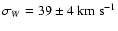 $\sigma_W = 39 \pm 4
~{\rm km~s}^{-1}$