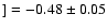 $] = -0.48 \pm 0.05$