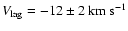 $V_{\rm lag}=-12\pm2~ {\rm km~s}^{-1}$