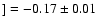 $] = -0.17 \pm 0.01$