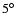 $5\hbox{$^\circ$ }$