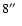 $8\hbox{$^{\prime\prime}$ }$
