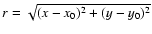 $r=\sqrt{(x-x_0)^2+(y-y_0)^2}$