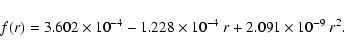 \begin{displaymath}f(r)=3.602\times10^{-4}-1.228\times10^{-4}~r+2.091\times10^{-9}~r^2.
\end{displaymath}