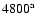 $4800^{\rm a}$