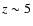 $z \sim 5$