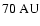 $70~{\rm AU}$