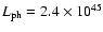 $L_{\rm ph}=2.4\times 10^{45}$