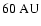 $60~{\rm AU}$