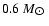 $0.6~M_{\hbox{$\odot$ }}$