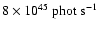 $8\times10^{45}~{\rm phot~s^{-1}}$