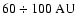 $60\div100~{\rm AU}$