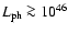 $L_{\rm ph}\ga10^{46}$