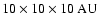$10\times10\times10~{\rm AU}$