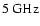 $5~{\rm GHz}$