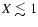 $X\lesssim1$