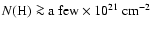 $N({\rm H})\ga {\rm a\ few} \times 10^{21}~{\rm cm}^{-2}$
