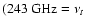 $(243~{\rm GHz} =
\nu_t$