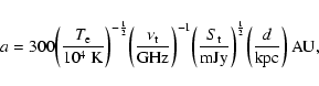 \begin{displaymath}a=300\bigg(\frac{T_{\rm e}}{10^4~{\rm K}}\bigg)^{-\frac{1}{2}...
...gg)^{\frac{1}{2}}
\bigg(\frac{d}{{\rm kpc}}\bigg){~{\rm AU}},
\end{displaymath}