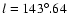 $l=143^{\circ}.64$