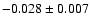 $-0.028 \pm 0.007$
