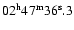 $02^{\rm h}47^{\rm m}36^{\rm s}.3$
