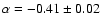 $\alpha =
-0.41\pm0.02$