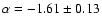 $\alpha = -1.61\pm0.13$