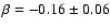 $\beta = -0.16\pm0.06$