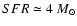 $SFR \simeq 4~M_{\odot}$