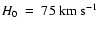 $H_0~=~75~\rm km~s^{-1}$