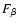 $F_{\beta}$